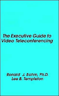 The Executive Guide To Video Teleconferencing