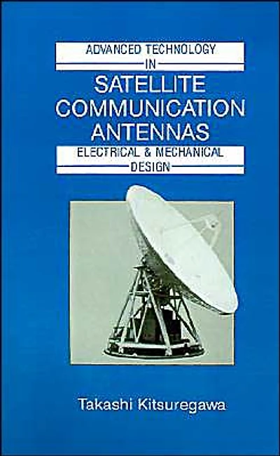 Advanced Technology in Satellite Communication Antennas: Electrical and Mechanical Design