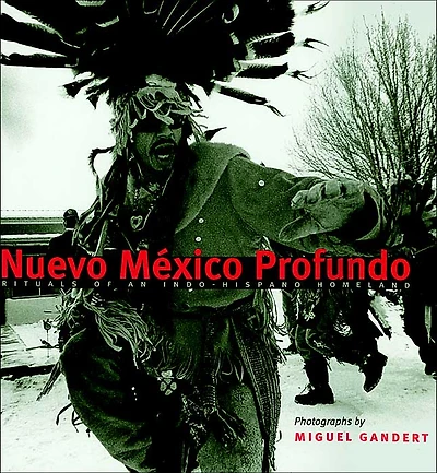 Nuevo México Profundo: Rituals of an Indo-Hispano Homeland