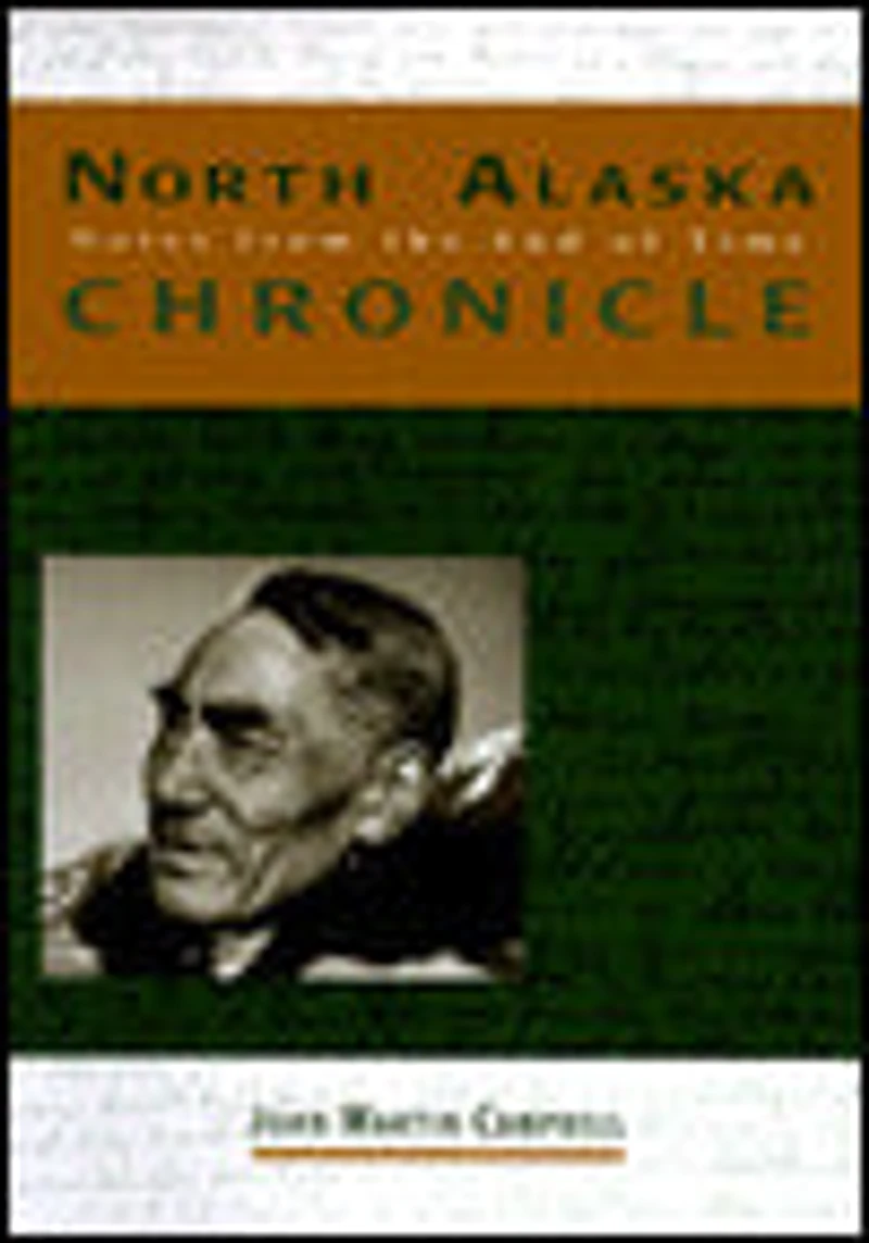 North Alaska Chronicles: Notes from the End of Time