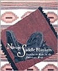 Navajo Saddle Blankets: Textiles to Ride in the American Southwest: Textiles to Ride in the American Southwest