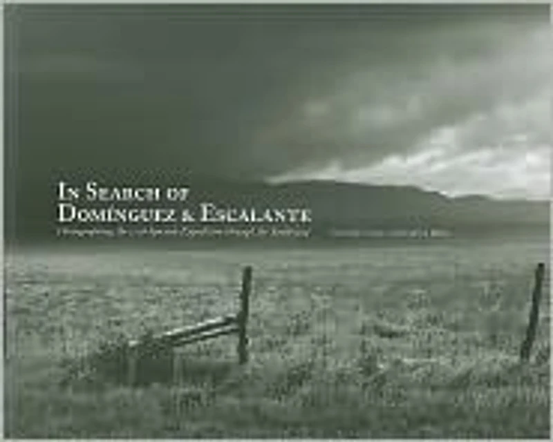 In Search of Dominguez & Escalante: Photographing the 1776 Spanish Expedition Through the Southwest