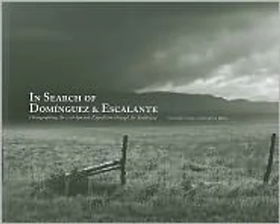 In Search of Dominguez & Escalante: Photographing the 1776 Spanish Expedition Through the Southwest