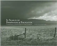 In Search of Dominguez & Escalante: Photographing the 1776 Spanish Expedition Through the Southwest