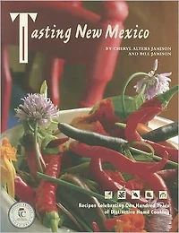 Tasting New Mexico: Recipes Celebrating One Hundred Years of Distinctive Home Cooking