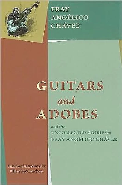 Guitars and Adobes, and the Uncollected Stories of Fray Angélico Chávez: