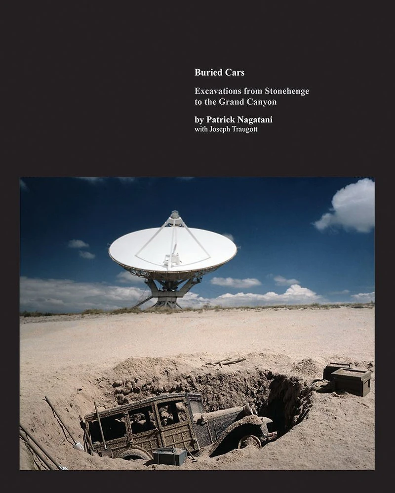Buried Cars: Excavations from Stonehenge to the Grand Canyon