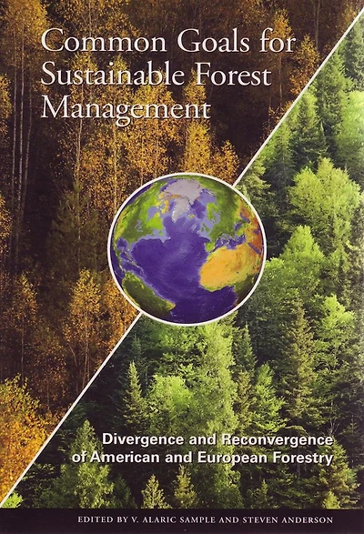 Common Goals for Sustainable Forest Management Divergence and Reconvergence of American and European Forestry