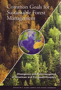 Common Goals for Sustainable Forest Management Divergence and Reconvergence of American and European Forestry