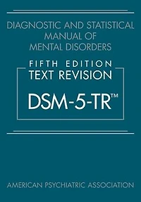 Diagnostic and Statistical Manual of Mental Disorders, Fifth Edition, Text Revision (DSM-5-TR®)