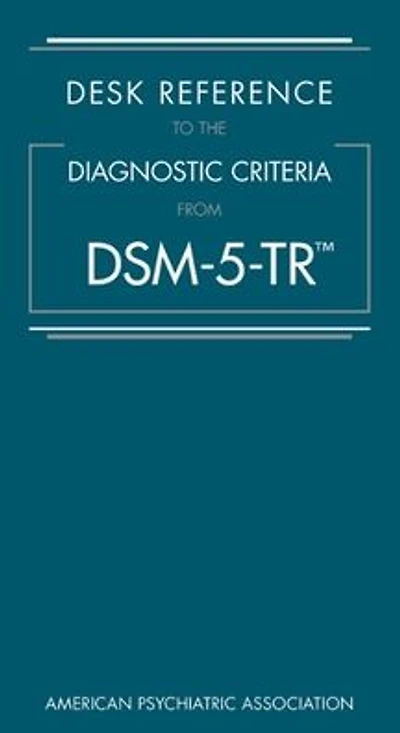 Desk Reference to the Diagnostic Criteria From DSM-5-TR®