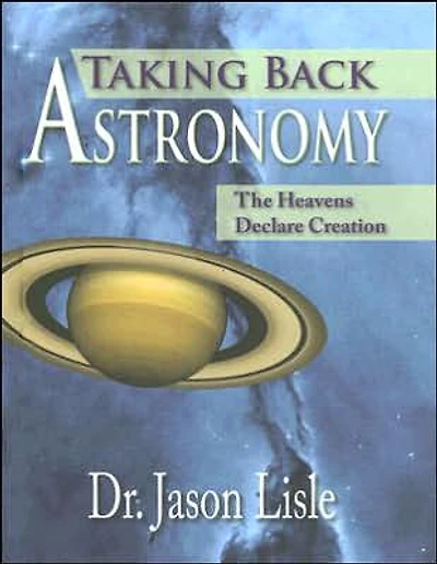 Taking Back Astronomy: The Heavens Declare Creation