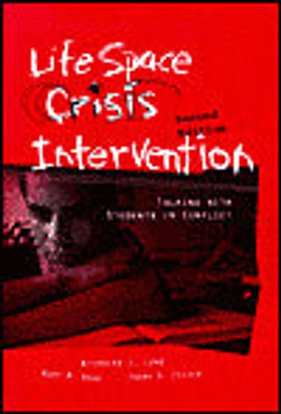 Life Space Crisis Intervention: Talking with Children and Youth to Improve Relationships and Change Behaviors