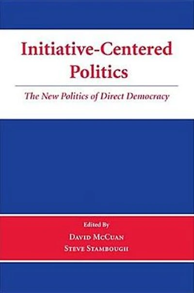 Initiative-Centered Politics: The New Politics of Direct Democracy