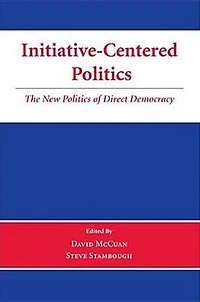 Initiative-Centered Politics: The New Politics of Direct Democracy