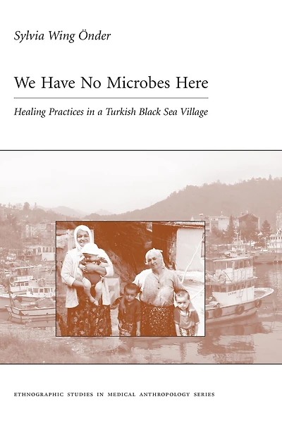 We Have No Microbes Here: Healing Practices in a Turkish Black Sea Village