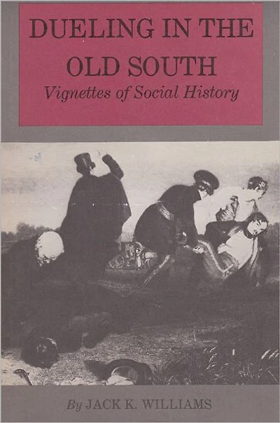 Dueling in the Old South: Vignettes of Social History