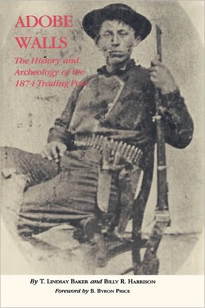 Adobe Walls: the History and Archaeology of 1874 Trading Post