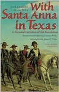 With Santa Anna Texas: A Personal Narrative of the Revolution