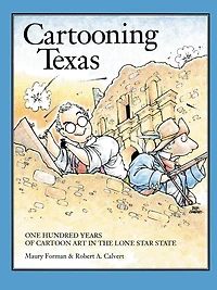 Cartooning Texas: One Hundred Years of Cartoon Art in the Lone Star State