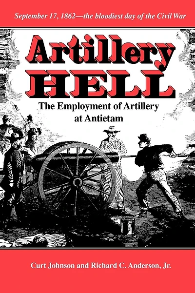 Artillery Hell: The Employment of Artillery at Antietam