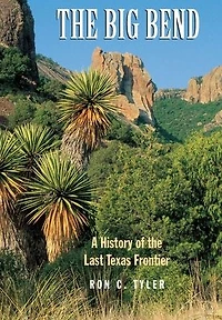 The Big Bend: A History of the Last Texas Frontier