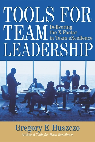 Tools for Team Leadership: Delivering the X-Factor Excellence