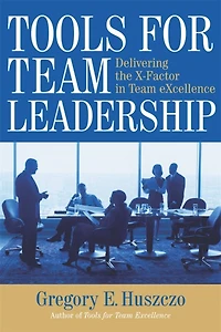 Tools for Team Leadership: Delivering the X-Factor Excellence