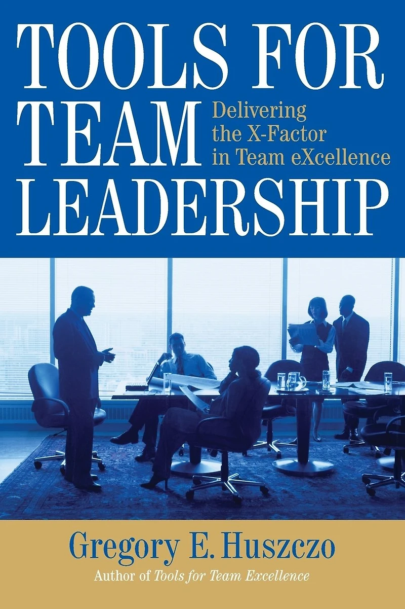 Tools for Team Leadership: Delivering the X-Factor Excellence