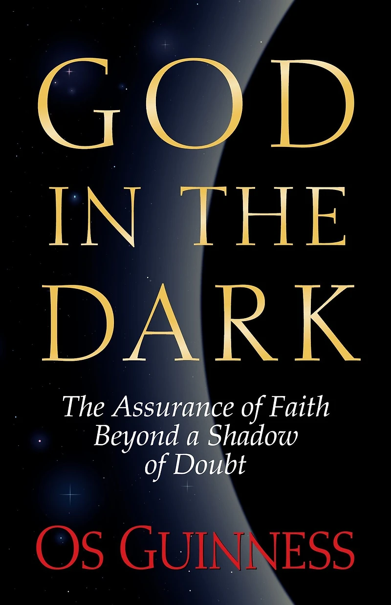 God The Dark: Assurance of Faith Beyond a Shadow Doubt