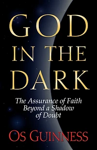God The Dark: Assurance of Faith Beyond a Shadow Doubt