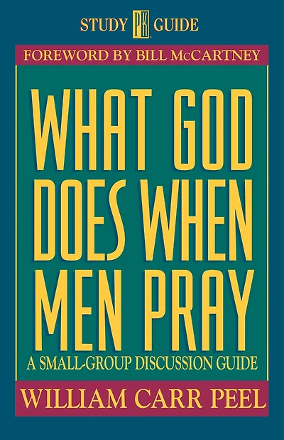 What God Does When Men Pray: A Small-Group Discussion Guide