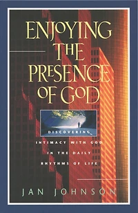 Enjoying the Presence of God: Discovering Intimacy with God Daily Rhythms Life