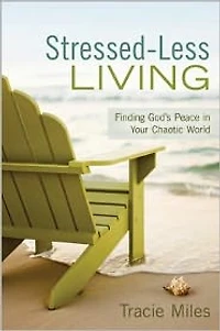 Stressed-Less Living: Finding God's Peace Your Chaotic World