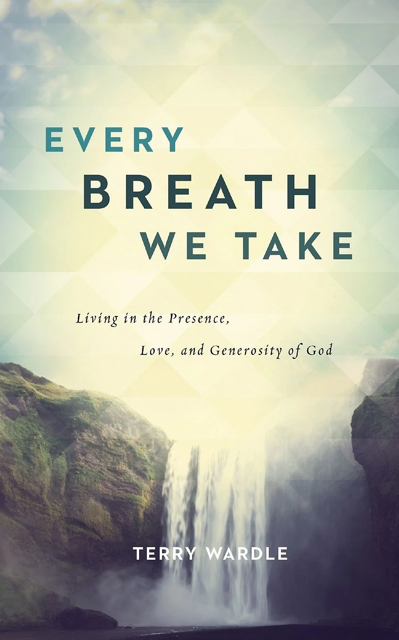 Every Breath We Take: Living the Presence, Love, and Generosity of God