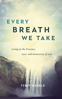 Every Breath We Take: Living the Presence, Love, and Generosity of God