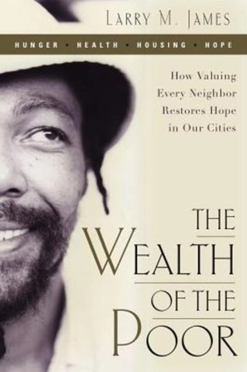the Wealth of Poor: How Valuing Every Neighbor Restores Hope Our Cities