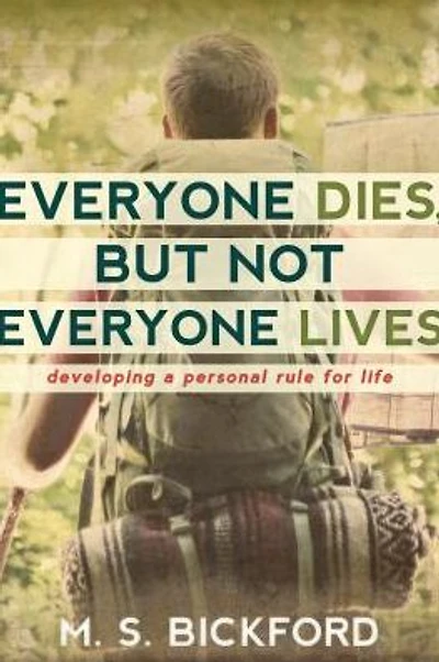 Everyone Dies, But Not Everyone Lives: Developing a Personal Rule for Life
