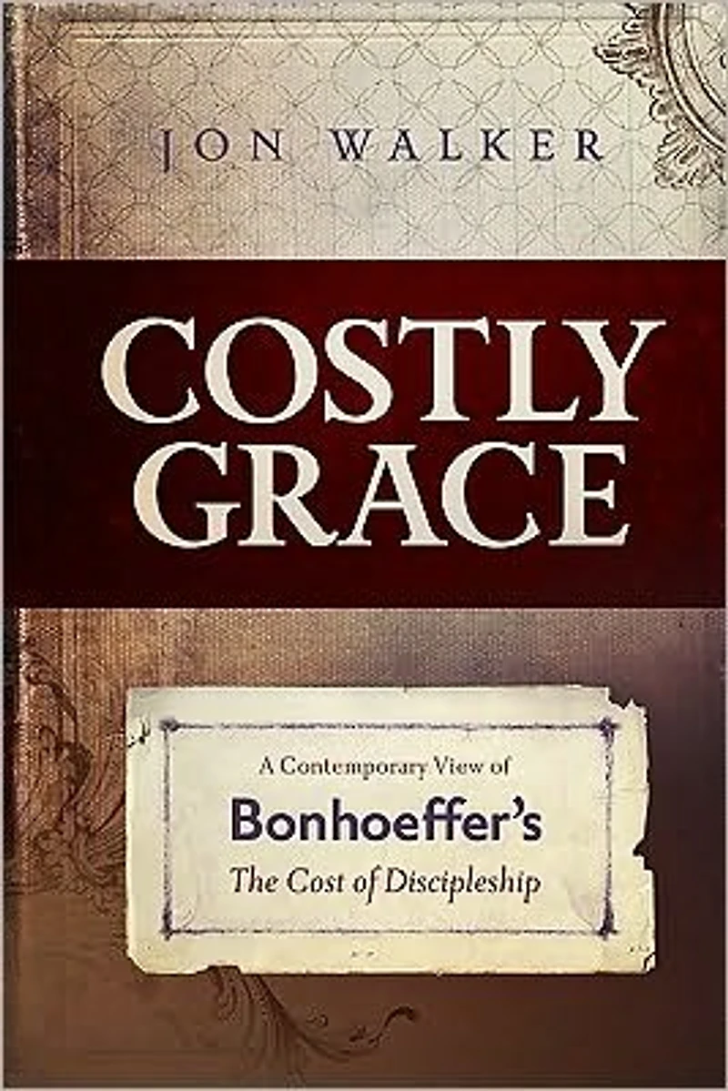 Costly Grace: A Contemporary View of Bonhoeffer¿s the Cost Discipleship