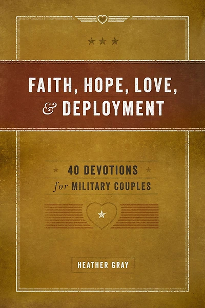 Faith, Hope, Love, and Deployment: 40 Devotions for Military Couples