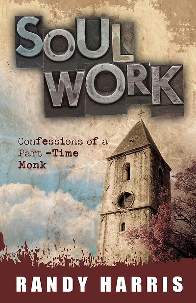 Soul Work: Confessions of a Part-Time Monk