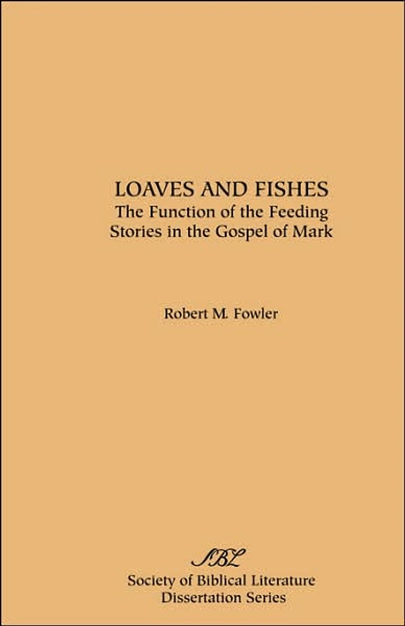Loaves and Fishes: The Function of the Feeding Stories in the Gospel of Mark