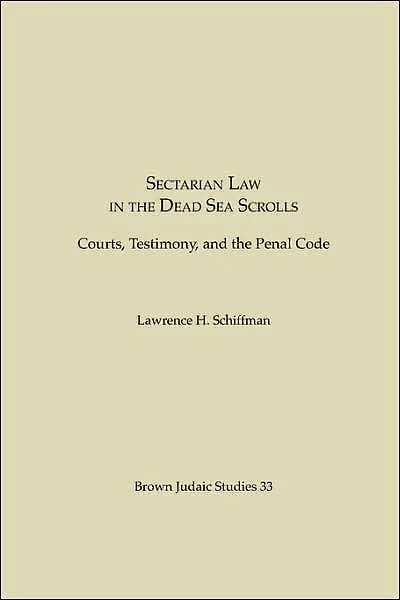 Sectarian Law in the Dead Sea Scrolls: Courts, Testimony and the Penal Code