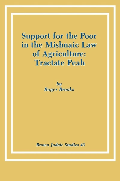 Support for the Poor in the Mishnaic Law of Agriculture: Tractate Peah