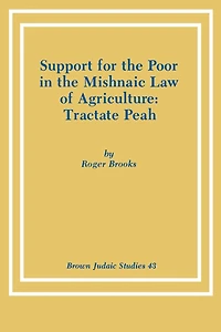 Support for the Poor in the Mishnaic Law of Agriculture: Tractate Peah