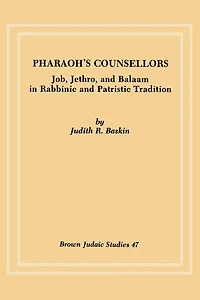 Pharaoh's Counsellors: Job, Jethro, and Balaam in Rabbinic and Patristic Tradition