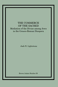 The Commerce of the Sacred: Mediation of the Divine among Jews in the Graeco-Roman Diaspora