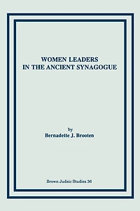 Women Leaders in the Ancient Synagogue