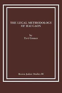 The Legal Methodology of Hai Gaon