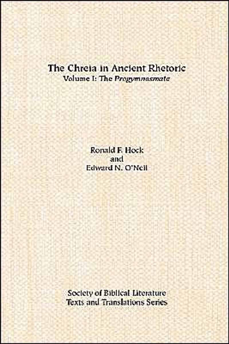 The Chreia in Ancient Rhetoric: Volume I, The Progymnasmata